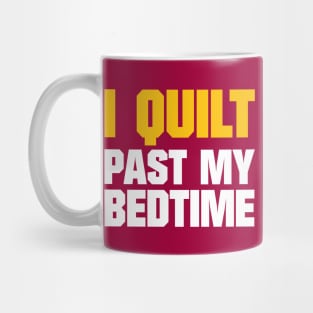 I Quilt Past My Bedtime - Funny Quilting Quotes Mug